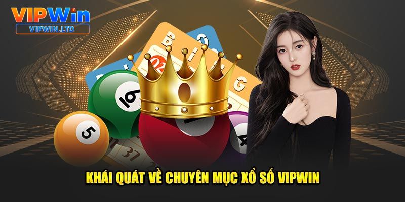 Khái quát về chuyên mục xổ số VIPWiN