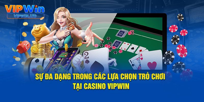 Sự đa dạng trong các lựa chọn trò chơi tại Casino nhà cái VIPWiN