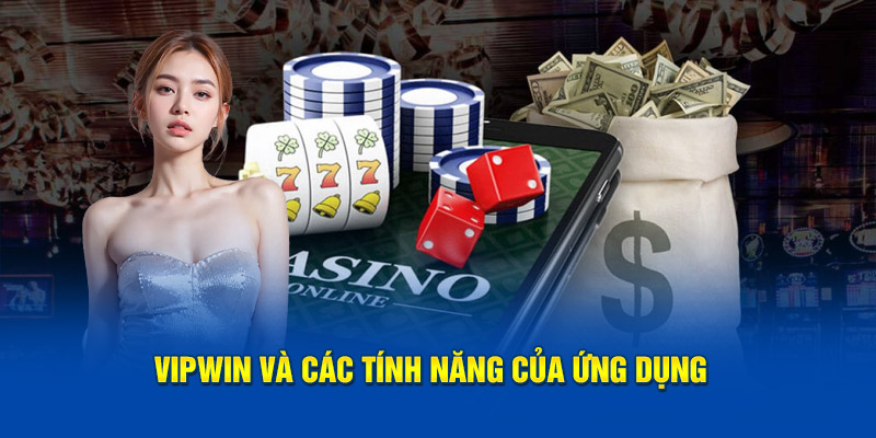 VIPWiN và các tính năng của ứng dụng